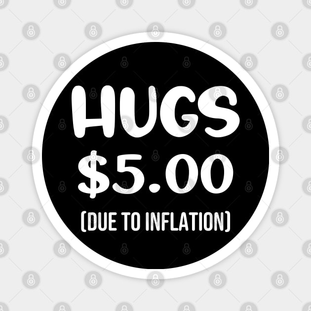 Hugs $5.00 Due to Inflation Funny Inflation Recession Meme Gift Magnet by norhan2000